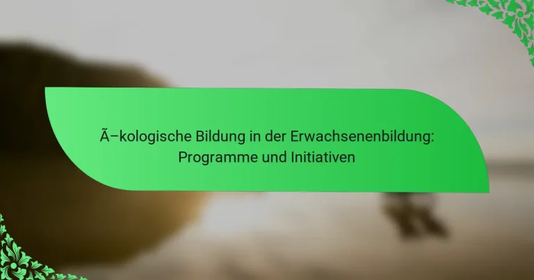 Ökologische Bildung in der Erwachsenenbildung: Programme und Initiativen