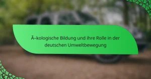 Ökologische Bildung und ihre Rolle in der deutschen Umweltbewegung