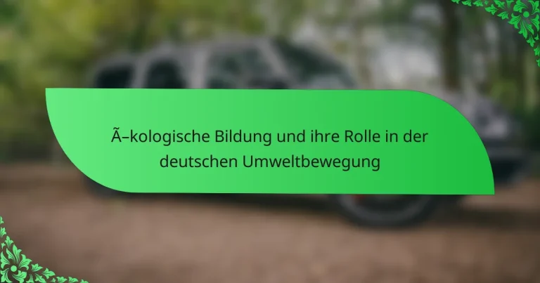 Ökologische Bildung und ihre Rolle in der deutschen Umweltbewegung