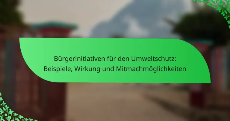 Bürgerinitiativen für den Umweltschutz: Beispiele, Wirkung und Mitmachmöglichkeiten