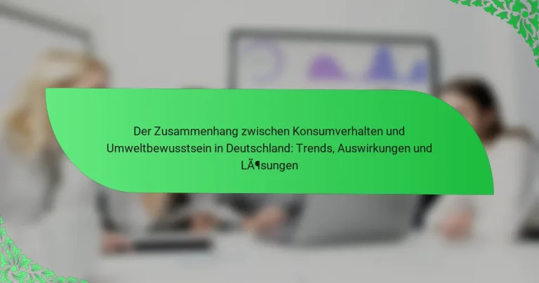 Der Zusammenhang zwischen Konsumverhalten und Umweltbewusstsein in Deutschland: Trends, Auswirkungen und Lösungen