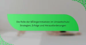 Die Rolle der Bürgerinitiativen im Umweltschutz: Strategien, Erfolge und Herausforderungen