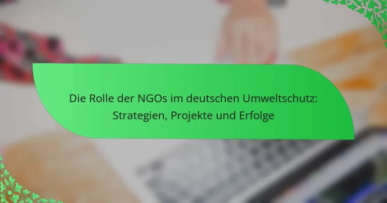 Die Rolle der NGOs im deutschen Umweltschutz: Strategien, Projekte und Erfolge