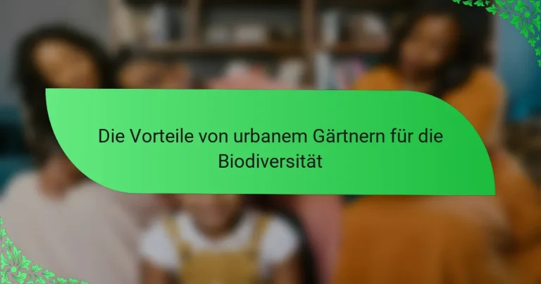 Die Vorteile von urbanem Gärtnern für die Biodiversität