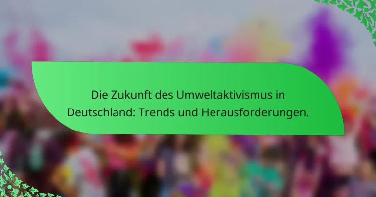 Die Zukunft des Umweltaktivismus in Deutschland: Trends und Herausforderungen.