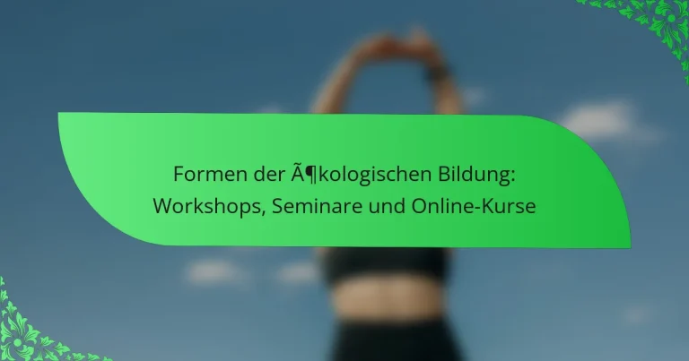 Formen der ökologischen Bildung: Workshops, Seminare und Online-Kurse