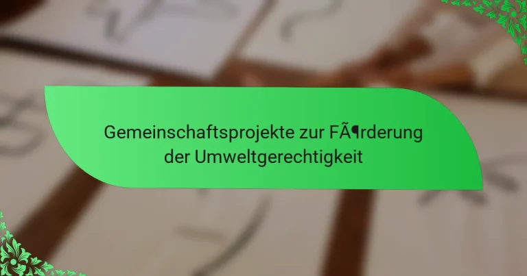 Gemeinschaftsprojekte zur Förderung der Umweltgerechtigkeit