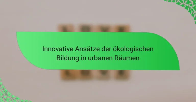 Innovative Ansätze der ökologischen Bildung in urbanen Räumen