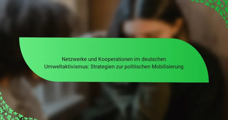 Netzwerke und Kooperationen im deutschen Umweltaktivismus: Strategien zur politischen Mobilisierung