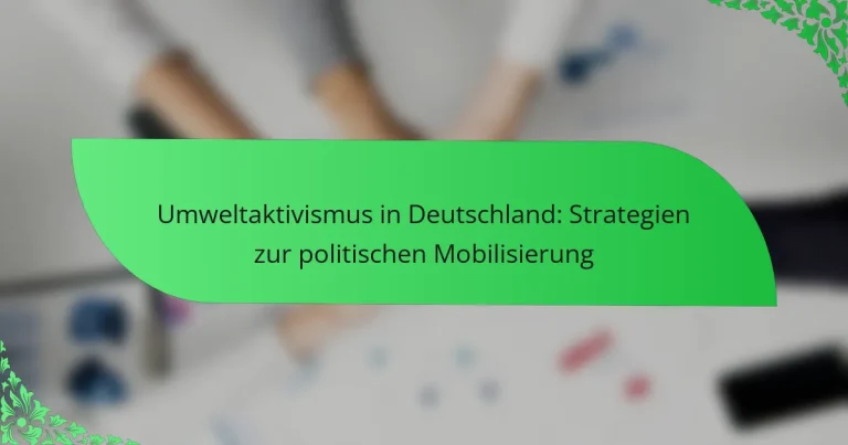 Umweltaktivismus in Deutschland: Strategien zur politischen Mobilisierung