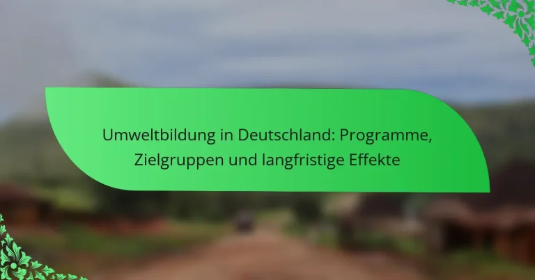 Umweltbildung in Deutschland: Programme, Zielgruppen und langfristige Effekte