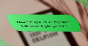 Umweltbildung in Schulen: Programme, Methoden und langfristige Effekte