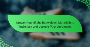 Umweltfreundliche Bauweisen: Materialien, Techniken und Vorteile für die Umwelt