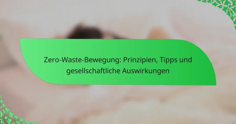 Zero-Waste-Bewegung: Prinzipien, Tipps und gesellschaftliche Auswirkungen