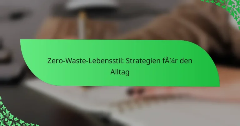 Zero-Waste-Lebensstil: Strategien für den Alltag