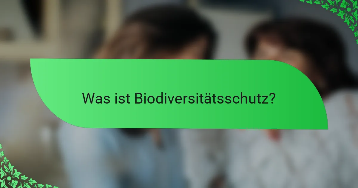 Was ist Biodiversitätsschutz?