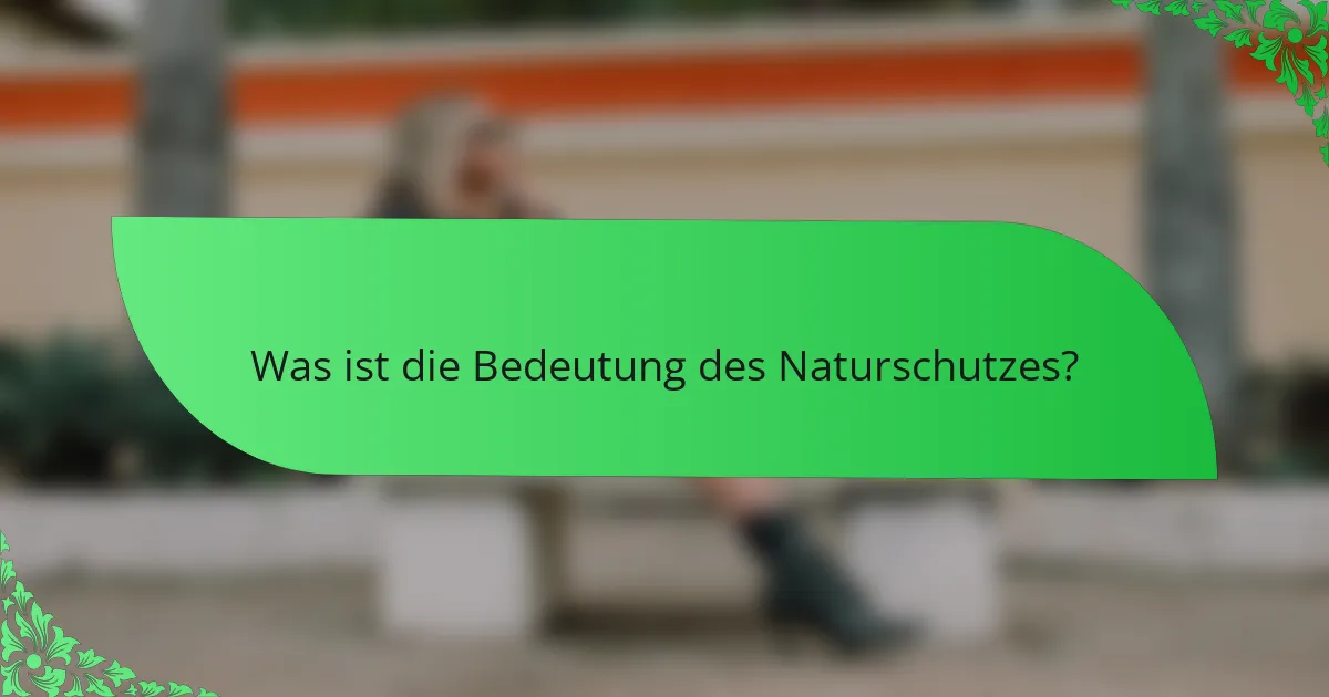 Was ist die Bedeutung des Naturschutzes?