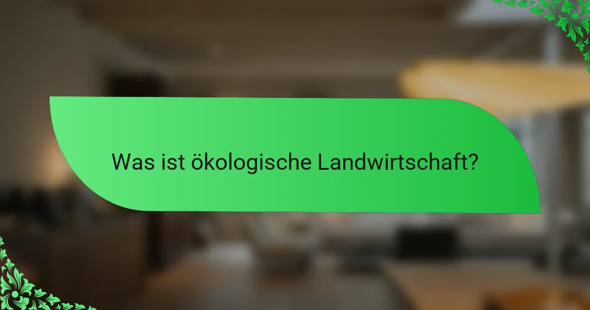 Was ist ökologische Landwirtschaft?