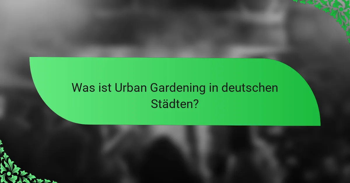 Was ist Urban Gardening in deutschen Städten?
