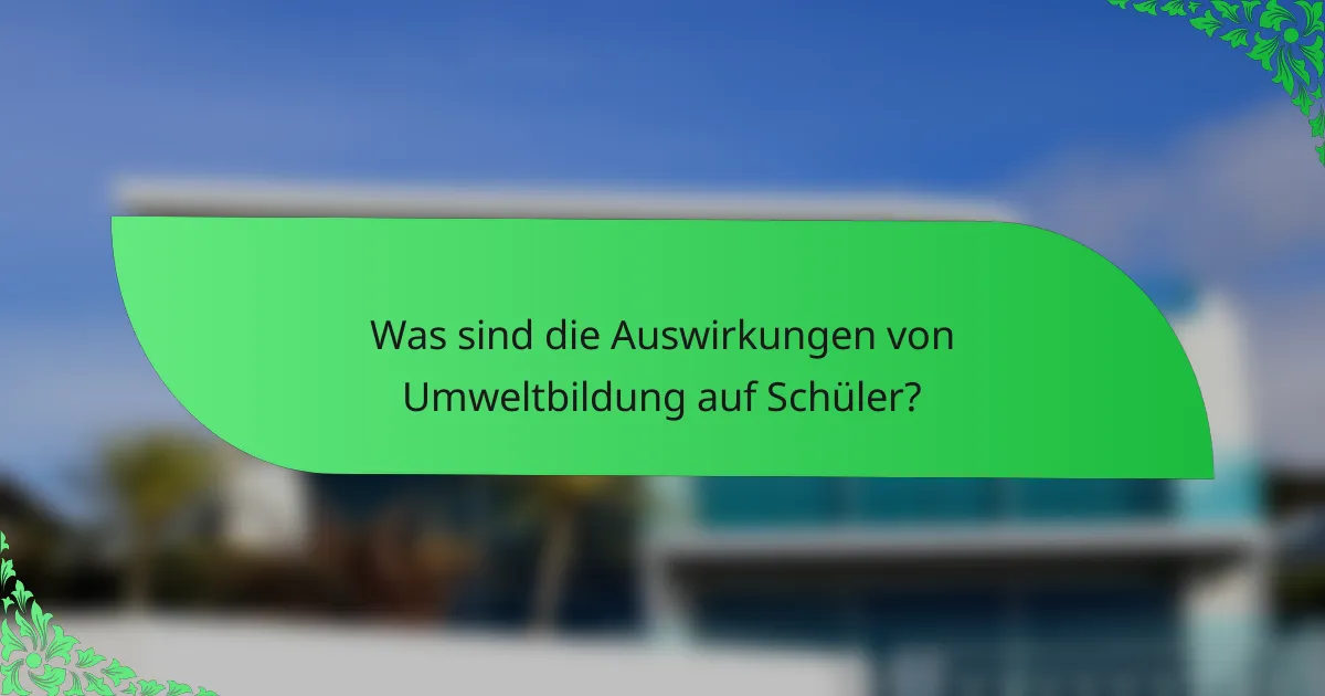 Was sind die Auswirkungen von Umweltbildung auf Schüler?