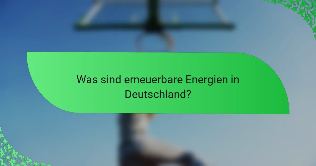 Was sind erneuerbare Energien in Deutschland?