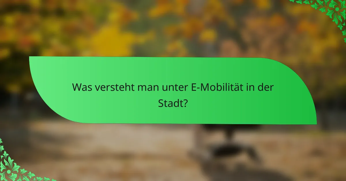 Was versteht man unter E-Mobilität in der Stadt?