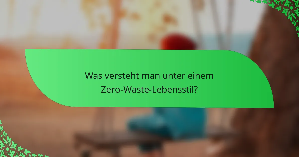 Was versteht man unter einem Zero-Waste-Lebensstil?
