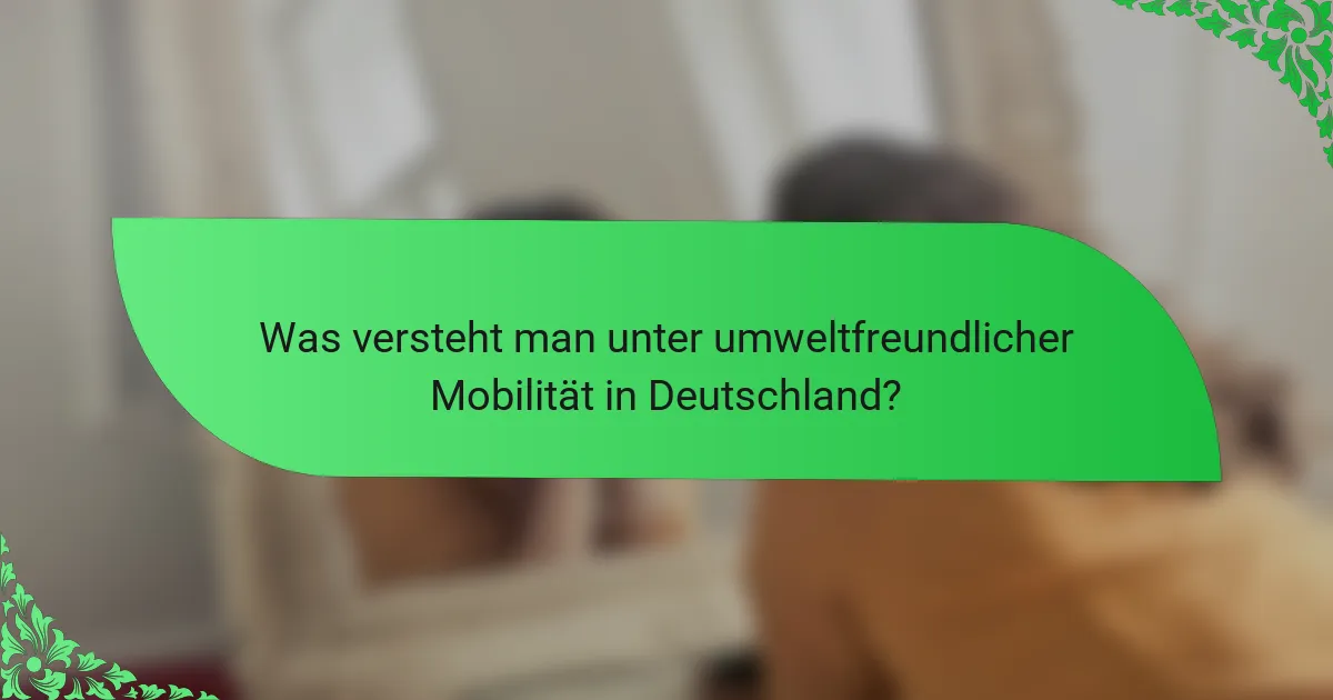 Was versteht man unter umweltfreundlicher Mobilität in Deutschland?