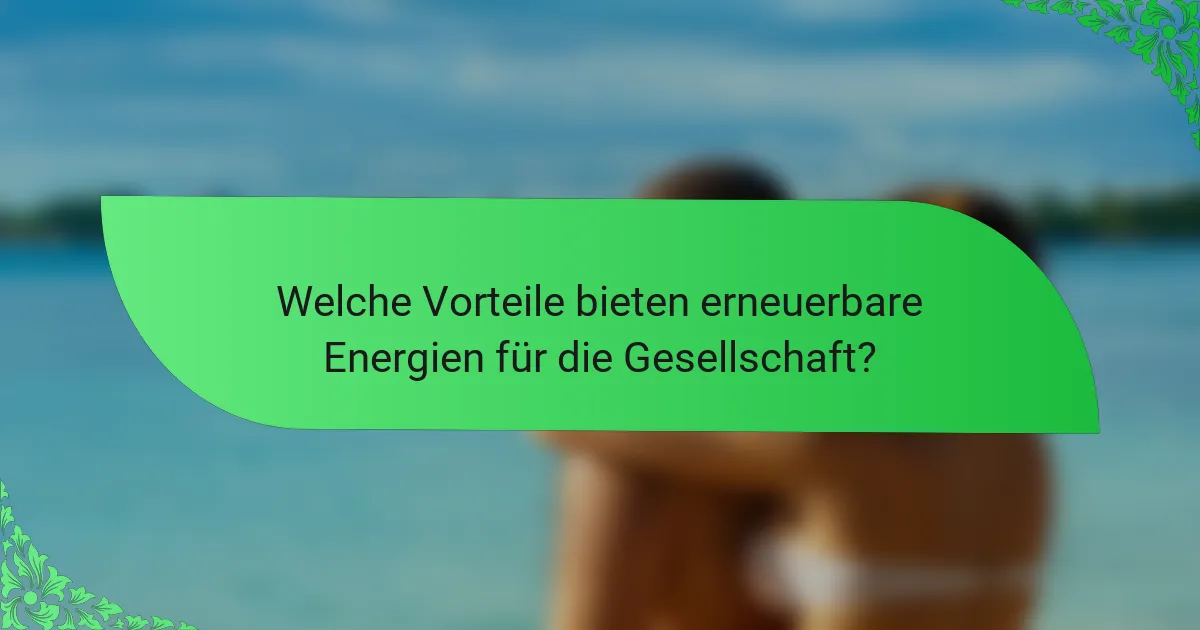 Welche Vorteile bieten erneuerbare Energien für die Gesellschaft?