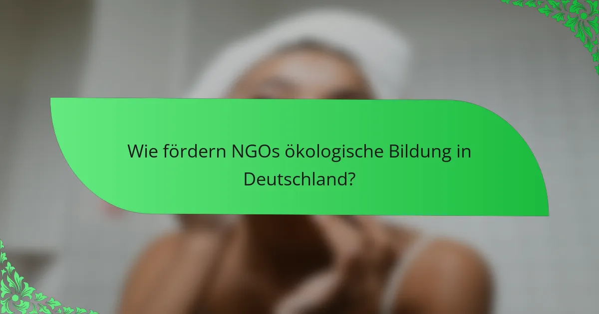 Wie fördern NGOs ökologische Bildung in Deutschland?