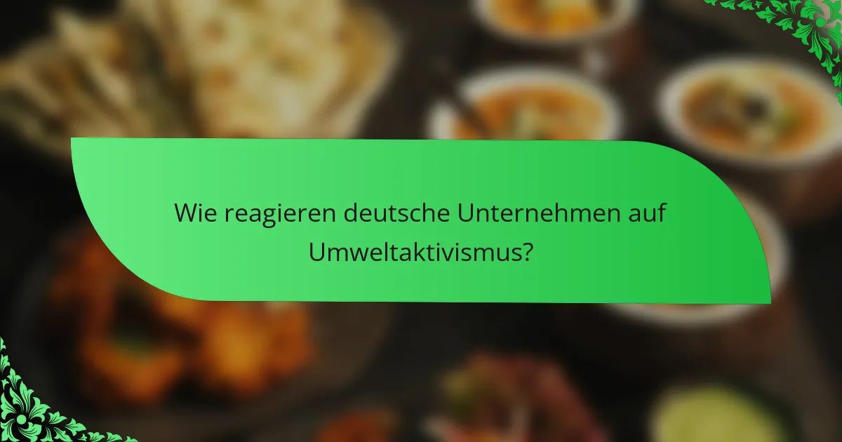Wie reagieren deutsche Unternehmen auf Umweltaktivismus?