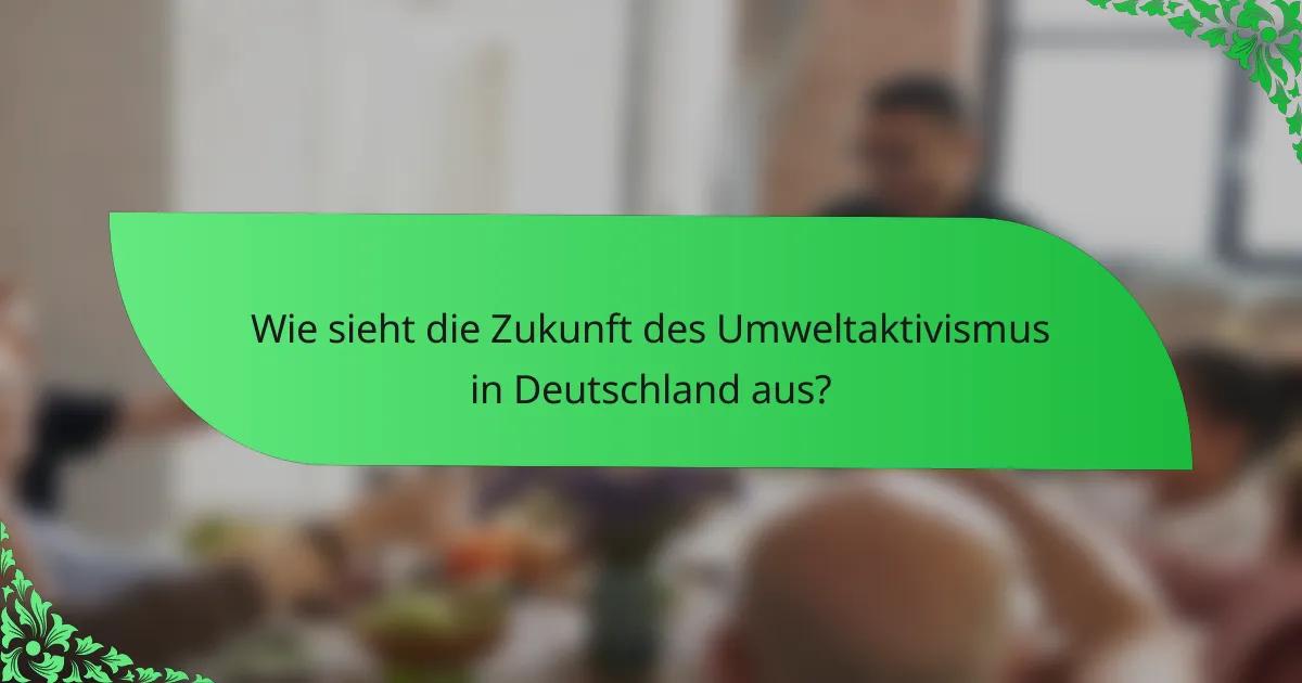 Wie sieht die Zukunft des Umweltaktivismus in Deutschland aus?